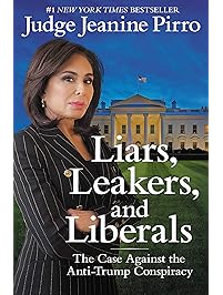 Liars, Leakers, and Liberals: The Case Against the Anti-Trump Conspiracy