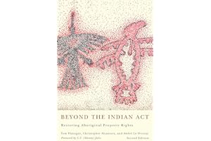 Beyond the Indian Act: Restoring Aboriginal Property Rights, Second Edition