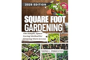 SQUARE FOOT GARDENING: The Simple, Space-Saving Method for Growing More in Less Space