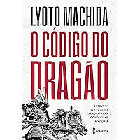 O código do dragão: Descubra os 7 valores samurai para conquistar a vitória (Portuguese Edition) book cover