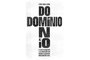 Domínio: O cristianismo e a criação da mentalidade ocidental (Portuguese Edition)