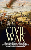 CIVIL WAR &ndash; Complete History of the War, Documents, Memoirs & Biographies of the Lead Commanders: Memoirs of Ulysses S. Grant & William T. Sherman, Biographies ... Address, Presidential Orders & Actions