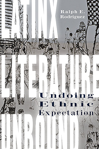 Download Latinx Literature Unbound: Undoing Ethnic Expectation (English Edition) PDF