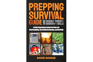 Prepping Survival Guide and Deadly Precise Bushcraft Skills: A Crisis Preparedness System for Water and Food Stockpiling, Sel