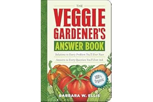 The Veggie Gardener's Answer Book: Solutions to Every Problem You'll Ever Face; Answers to Every Question You'll Ever Ask (An