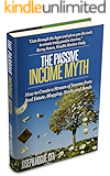 The Passive Income Myth: How to Create a Stream of Income from Real Estate, Blogging, Bonds and Stocks Investing Basics