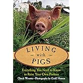 Living with Pigs: Everything You Need to Know to Raise Your Own Porkers