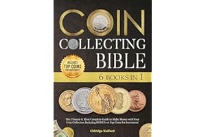 Coin Collecting Bible: The Ultimate & Most Complete Guide to Make Money with Your Coin Collection | Including BONUS on Top Co