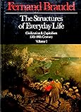The Structures of Everyday Life: Civilization and Capitalism, 15th-18th Century Volume 1