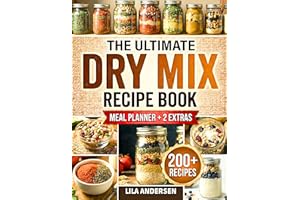 The Ultimate Dry Mix Recipe Book: 200+ Budget-Friendly Homemade Recipes for Quick Shelf-Stable Meals, Make-Ahead Convenience,