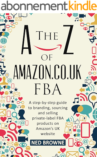 Download The A-Z of Amazon.co.uk FBA: A step-by-step guide to branding, sourcing and selling private-label FBA products on Amazon’s UK website (English Edition) PDF