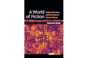 A World of Fiction: Digital Collections and the Future of Literary History (Digital Humanities)