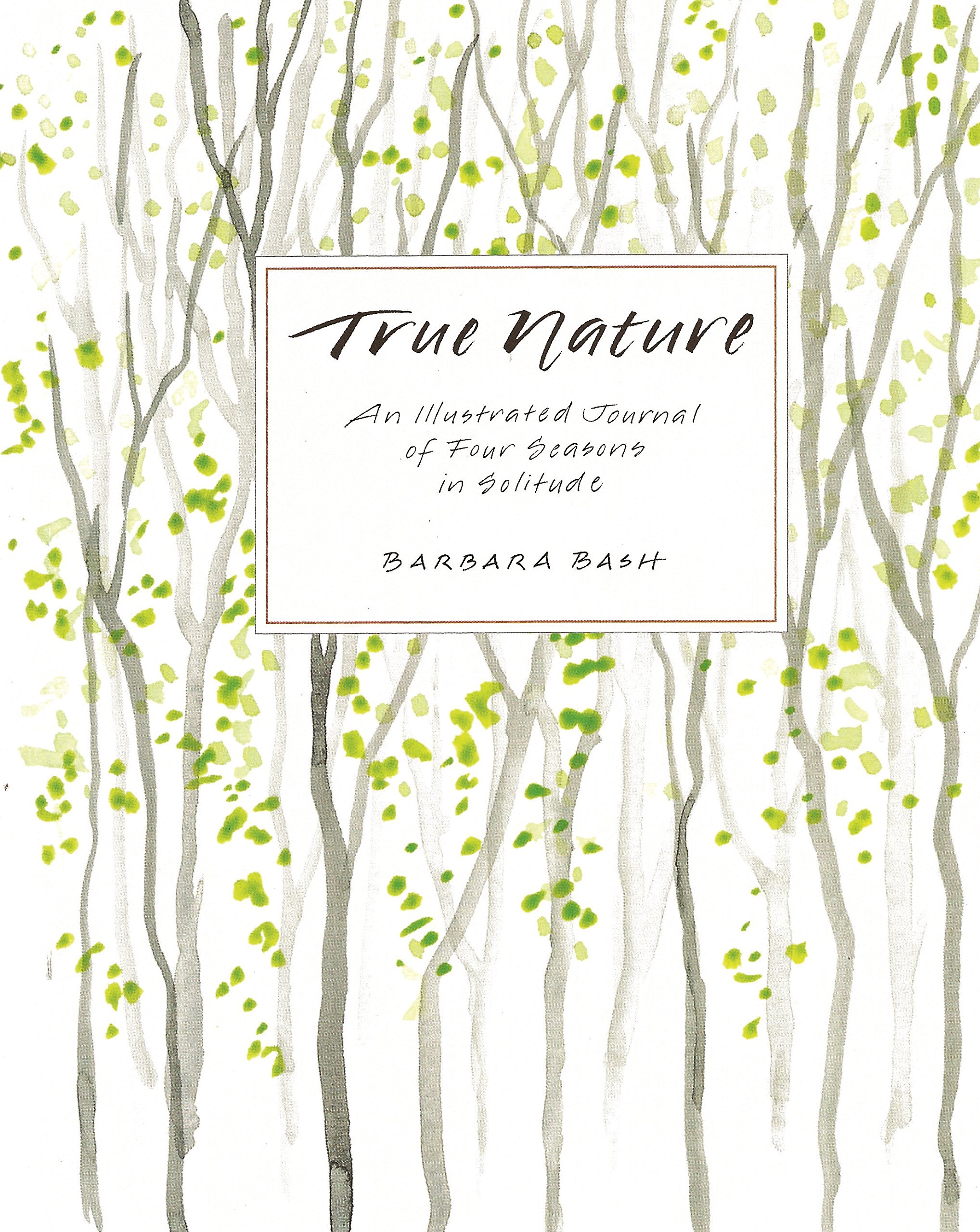 Amazon True Nature An Illustrated Journal Of Four Seasons In Solitude Bash Barbara History