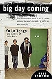 Big Day Coming: Yo La Tengo and the Rise of Indie Rock