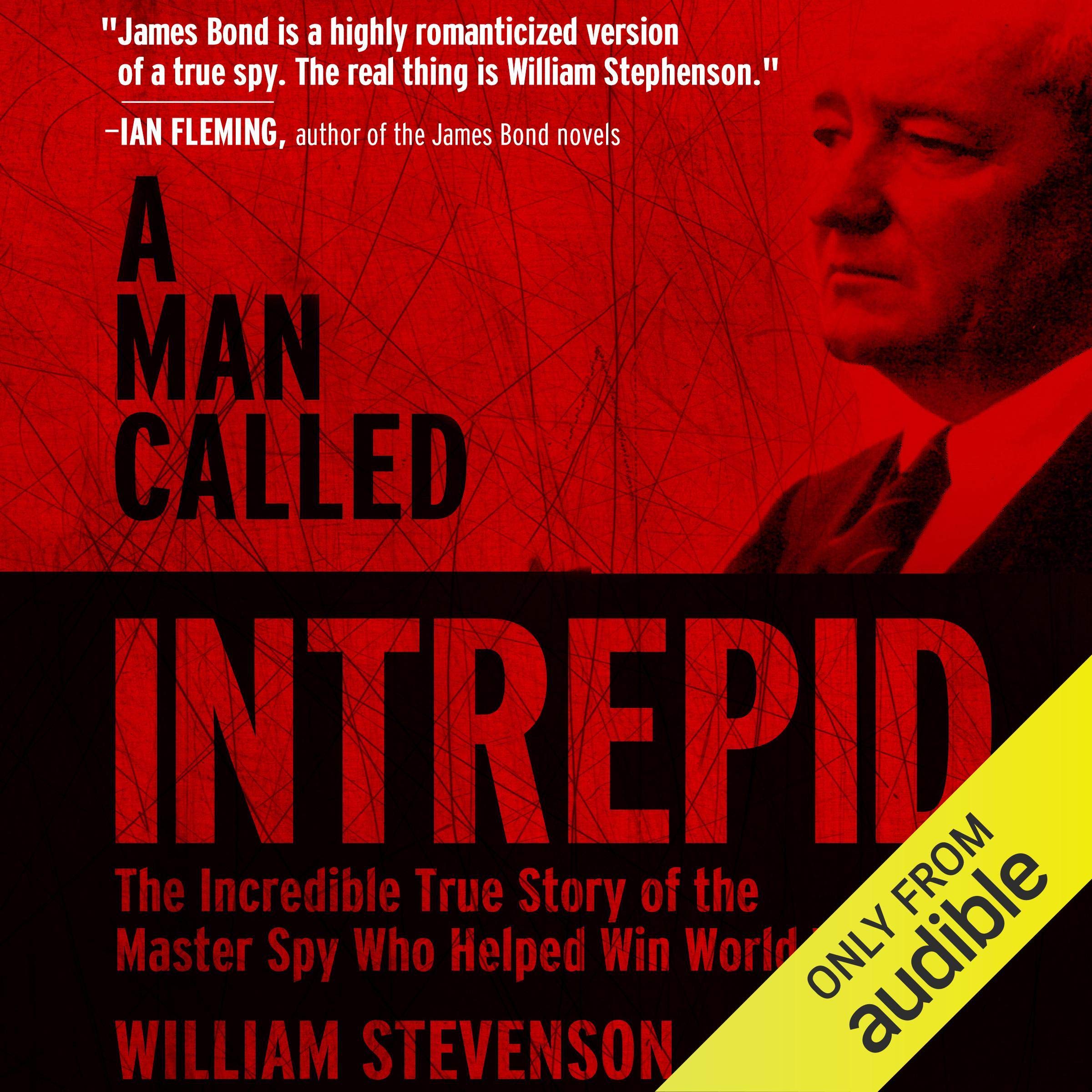 A Man Called Intrepid: The Incredible WWII Narrative of the Hero Whose Spy Network and Secret Diplomacy Changed the Course of History Image