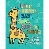 My First Toddler Coloring Book: Fun with Numbers, Letters, Shapes, Colors, and Animals! (Kids coloring activity books)