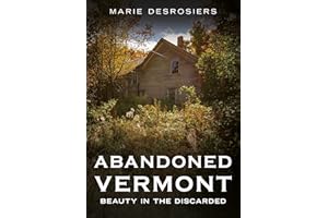 Abandoned Vermont: Beauty in the Discarded