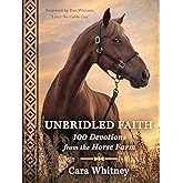 Unbridled Faith: 100 Devotions from the Horse Farm - A Daily Devotional - The Perfect Christian Gift for Horse Lovers and Equestrian Enthusiasts