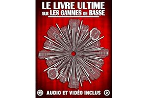Le Livre Ultime sur les Gammes de Basse: Apprenez toutes les gammes et modes essentiels à la basse avec exercices, audio et v