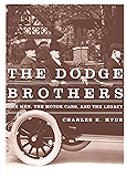 The Dodge Brothers: The Men, the Motor Cars, and the Legacy (Great Lakes Books Series)