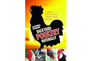 Backyard Poultry Naturally: A Complete Guide to Raising Chickens & Ducks Naturally