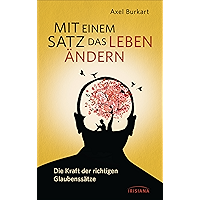 Mit einem Satz das Leben ändern: Die Kraft der richtigen Glaubenssätze (German Edition) book cover Mit einem Satz das Leben ändern: Die Kraft der richtigen Glaubenssätze (German Edition) book cover