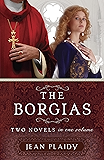 The Borgias: Two Novels in One Volume