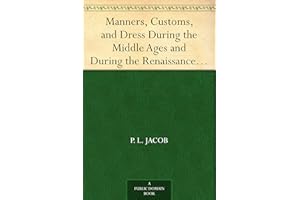 Manners, Customs, and Dress During the Middle Ages and During the Renaissance Period