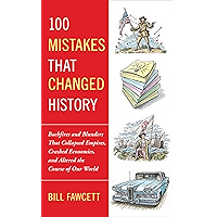 100 Mistakes that Changed History: Backfires and Blunders That Collapsed Empires, Crashed Economies, and Altered the… book cover 100 Mistakes that Changed History: Backfires and Blunders That Collapsed Empires, Crashed Economies, and Altered the… book cover