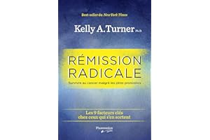 Rémission radicale: Les 9 facteurs clés chez ceux qui s'en sortent (French Edition)