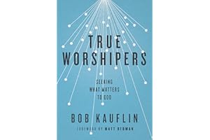 True Worshipers: Seeking What Matters to God