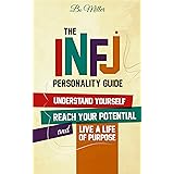 The INFJ Personality Guide: Understand yourself, reach your potential, and live a life of purpose.