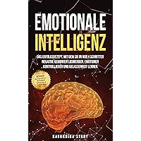 Emotionale Intelligenz: Das Erfolgsrezept, mit dem Sie in nur 4 Schritten negative Gedanken loswerden, Emotionen… book cover