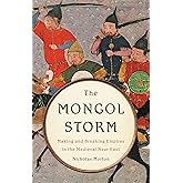The Mongol Storm: Making and Breaking Empires in the Medieval Near East