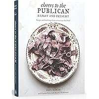 Cheers to the Publican, Repast and Present: Recipes and Ramblings from an American Beer Hall [A Cookbook]