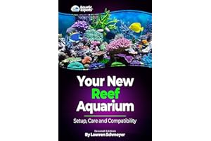 The New Reef Aquarium: Setup, Care and Compatibility