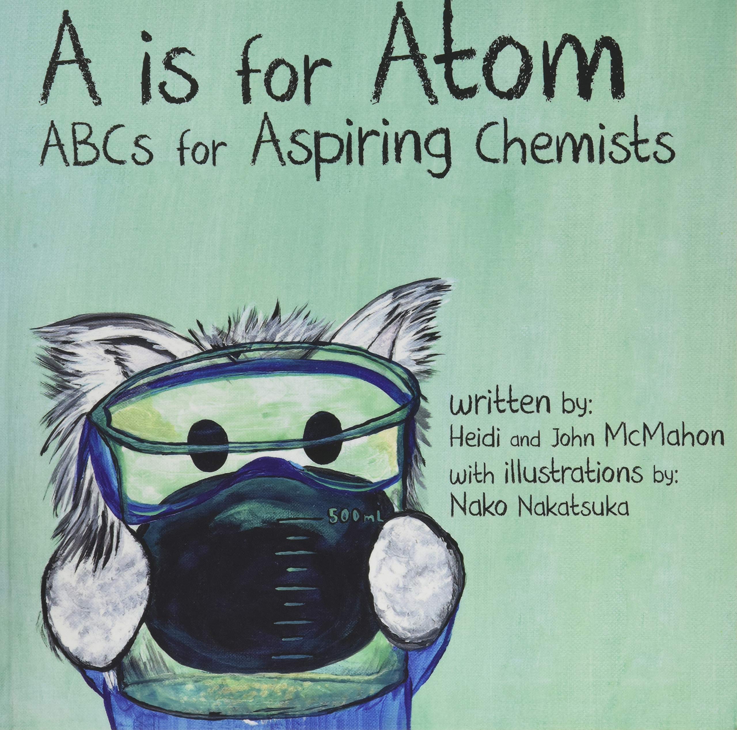Amazon Com A Is For Atom Abcs For Aspiring Chemists Mcmahon Heidi Mcmahon John Nakatsuka Nako Books Amazon Com A Is For Atom Abcs For Aspiring Chemists Mcmahon Heidi Mcmahon John Nakatsuka Nako Books