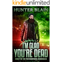 I’m Glad You’re Dead: Preternatural Chronicles Book 1 (The Preternatural Chronicles) book cover I’m Glad You’re Dead: Preternatural Chronicles Book 1 (The Preternatural Chronicles) book cover