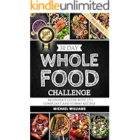 30 Day Whole Foods Challenge: Beginner's Guide with 270+ Compliant and Yummy Recipes Guaranteed to Lose Weight (Slow… book cover 30 Day Whole Foods Challenge: Beginner's Guide with 270+ Compliant and Yummy Recipes Guaranteed to Lose Weight (Slow… book cover