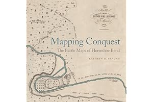 Mapping Conquest: The Battle Maps of Horseshoe Bend