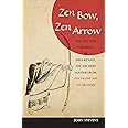 Zen Bow, Zen Arrow: The Life and Teachings of Awa Kenzo, the Archery Master from Zen in the Art of A rchery