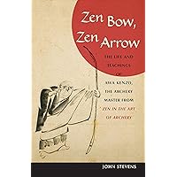 Zen Bow, Zen Arrow: The Life and Teachings of Awa Kenzo, the Archery Master from Zen in the Art of A rchery