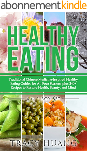Download Healthy Eating: Traditional Chinese Medicine-Inspired Healthy Eating Guides for All Four Seasons plus 240+ recipes to Restore Health, Beauty, and Mind (English Edition) PDF