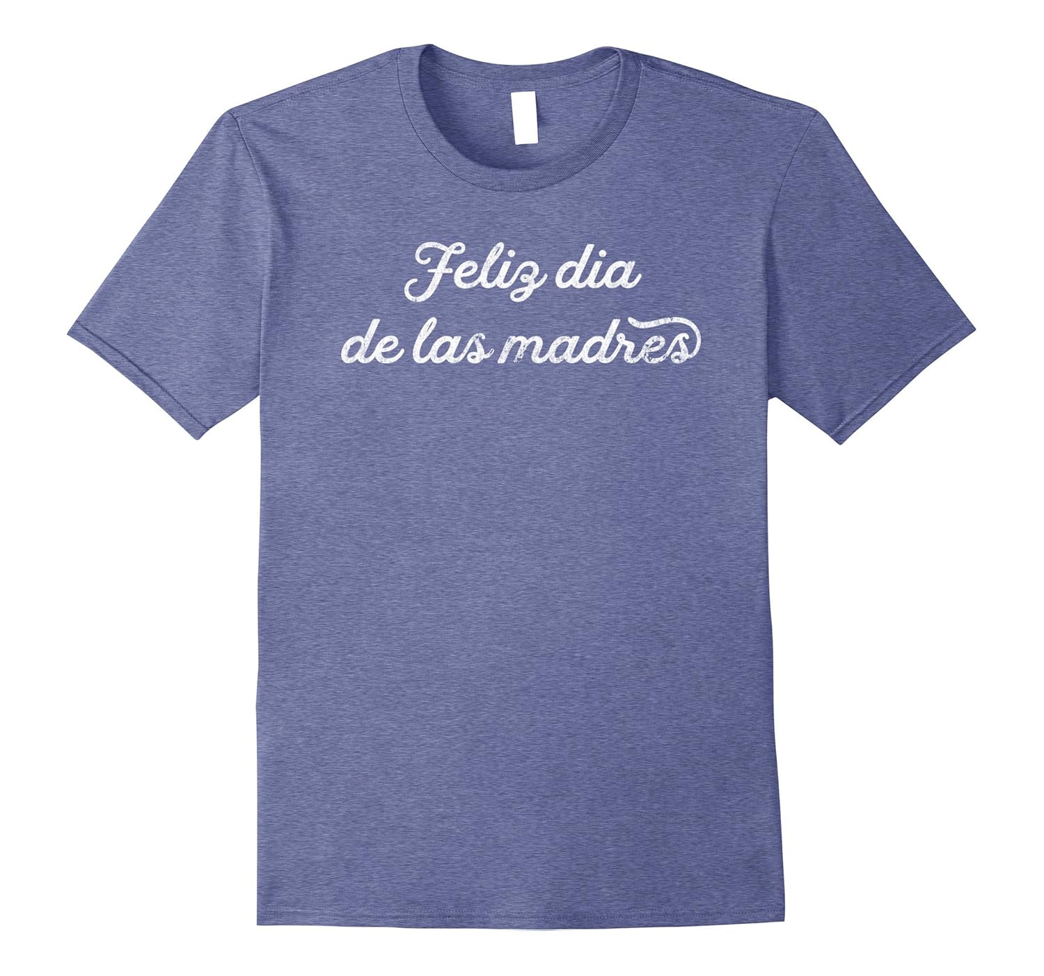 Feliz Dia De Las Madres La Camiseta Th Teehelen