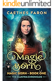 Magic Born (The Elustria Chronicles: Magic Born Book 1)