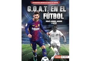 G.O.A.T. en el fútbol (Soccer's G.O.A.T.): Pelé, Lionel Messi y más (Lo mejor del deporte de todos los tiempos (Sports' Greatest of All Time) (Lerner ™ Sports en español)) (Spanish Edition)