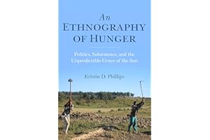 An Ethnography of Hunger: Politics, Subsistence, and the Unpredictable Grace of the Sun (Framing the Global)