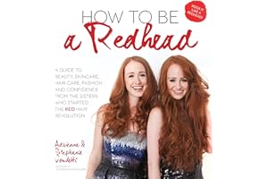 How to Be a Redhead: A Guide to Beauty, Skincare, Hair Care, Fashion and Confidence From the Sisters Who Started the Red Hair Revolution