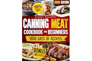Canning Meat Cookbook for Beginners : Safe, Simple and Budget Friendly Home Canning. How to Master Flavorful Meat Preserves a