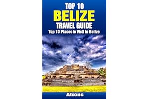Top 10 Places to Visit in Belize - Top 10 Belize Travel Guide (Includes Ambergris Caye, Caye Caulker, Belize City, Belize Bar